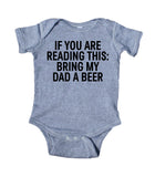 If You Are Reading This: Bring My Dad A Beer Baby Boy Girl Onesie