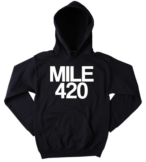 420 Sweatshirt Mile 420 Slogan Funny Stoner High Marijuana Dope Mary Jane Blunt Blazing Pot Tumblr Hoodie