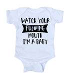 Watch Your Fu(#!ng Mouth I'm A Baby Funny Baby Boy Girl Onesie