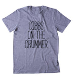 Dibbs On The Drummer Lyrics Shirt Music Band Drum Player T-shirt