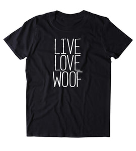 Live Love Woof Shirt Funny Dog Mom Animal Lover Puppy Clothing Tumblr T-shirt