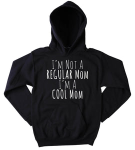 I'm Not A Regular Mom I'm A Cool Mom Hoodie Funny Mom Life New Mommy Gift Sweatshirt