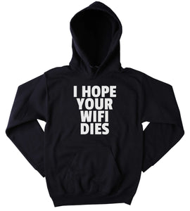 Funny Wifi Sweatshirt I Hope Your Wifi Dies Clothing Sarcastic Social Media Tumblr Hoodie