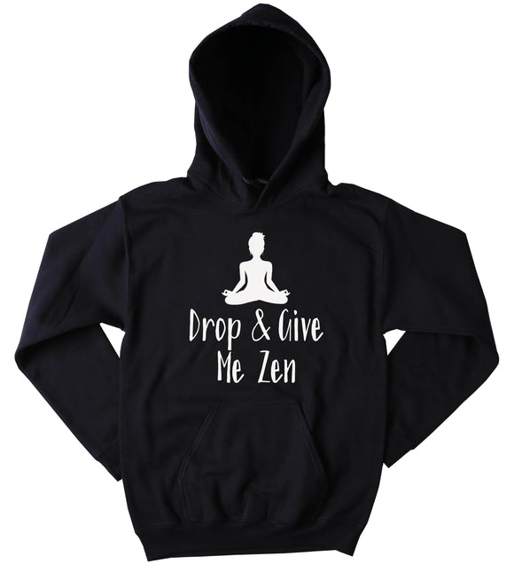 Drop And Give Me Zen Hoodie Yoga Yogi Meditate Positive Spiritual Tumblr Sweatshirt