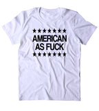 American As Fck Shirt Funny USA America Party Patriotic Pride Merica T-shirt