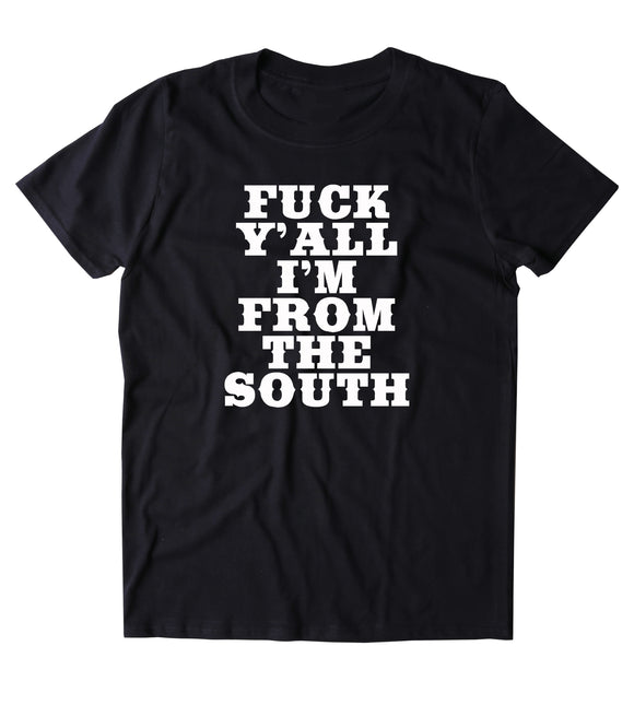 Fck Ya'll I'm From The South Shirt Funny Redneck Country Southern Merica T-shirt