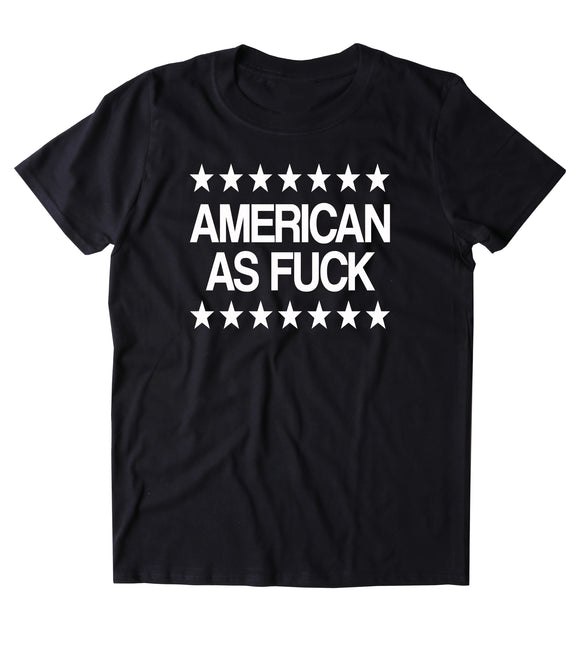 American As Fck Shirt Funny USA America Party Patriotic Pride Merica T-shirt