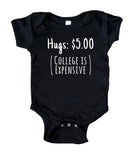 Hugs 5.00 Dollars (College Is Expensive) Bodysuit Funny Cute Newborn Gift Girl Boy Baby Shower Infant Clothing