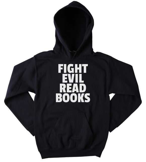 Book Reader Sweatshirt Fight Evil Read Books Slogan Bookworm Nerdy Clothing Tumblr Hoodie