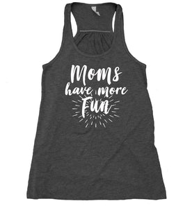 Moms Have More Fun Tank Top Fun Mom Parenthood Mama New Mom Flowy Racer Back Shirt