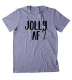 Jolly AF Shirt Funny Christmas Santa Claus Xmas Holiday Season Gift Tumblr T-shirt