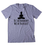 Be In Harmony With Yourself Shirt Spiritual Yoga Yogi Lotus Meditate Meditation Clothing Tumblr T-shirt