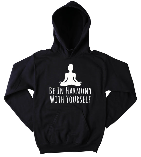 Be In Harmony With Yourself Hoodie Yoga Yogi Meditate Positive Spiritual Tumblr Sweatshirt