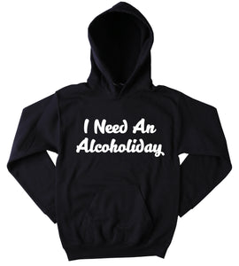 I Need An Alcoholiday Sweatshirt Funny Vacation Holiday Spring Break Drinking Sweatshirt Tumblr Clothing