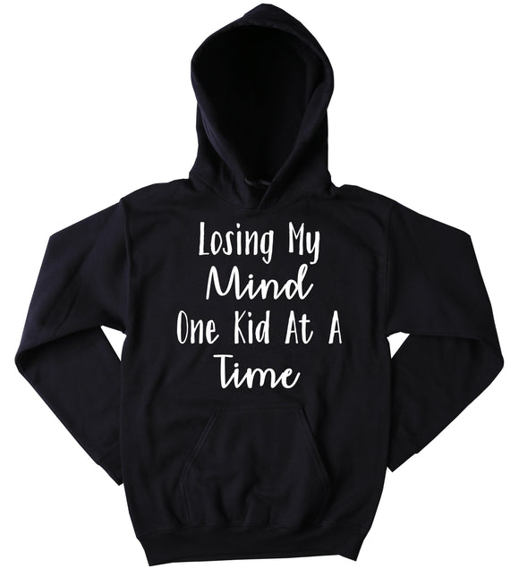 Losing My Mind One Kid At A Time Hoodie Funny Mom Dad Parent Mommy Family Wife Gift Sweatshirt