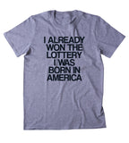 I Already Won The Lottery I Was Born In America Shirt American Patriotic Pride Freedom Merica T-shirt