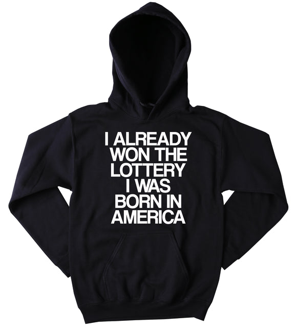 I Already Won The Lottery I Was Born In America Sweatshirt USA America Patriotic Pride Merica Tumblr Hoodie