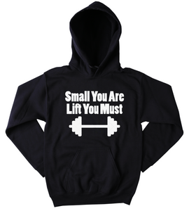 Small You Are Lift You Must Sweatshirt Funny Weight Lift Work Out Body Builder Gym Tumblr Hoodie