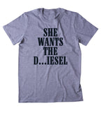 She Wants The D...iesel Shirt Funny Diesel Truck Country Southern Cowboy Truck Tumblr T-shirt