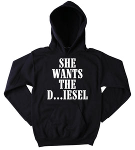 Funny Redneck Sweatshirt She Wants the D...iesel Slogan Southern Country Pick Up Truck Western Merica Tumblr Hoodie