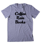 Coffee Rain Books Shirt Rainy Day Bookworm Reader Caffeine T-shirt