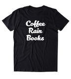 Coffee Rain Books Shirt Rainy Day Bookworm Reader Caffeine T-shirt