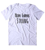Mom Game Strong Shirt Funny New Mom Cute Momma Family Gift Tumblr T-shirt