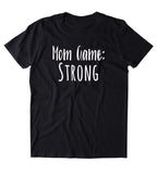 Mom Game Strong Shirt Funny New Mom Cute Momma Family Gift Tumblr T-shirt