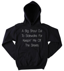 A Big Shout Out To The Sidewalks For Keeping Me Off The Streets Sweatshirt Funny Sarcastic Tumblr Hoodie