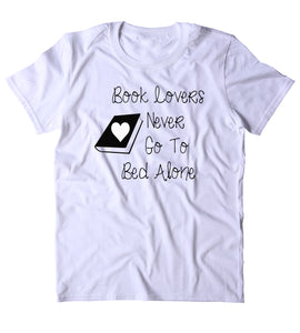 Book Lovers Never Go To Bed Alone Shirt Funny Bookworm Reader Nerd Geek T-shirt