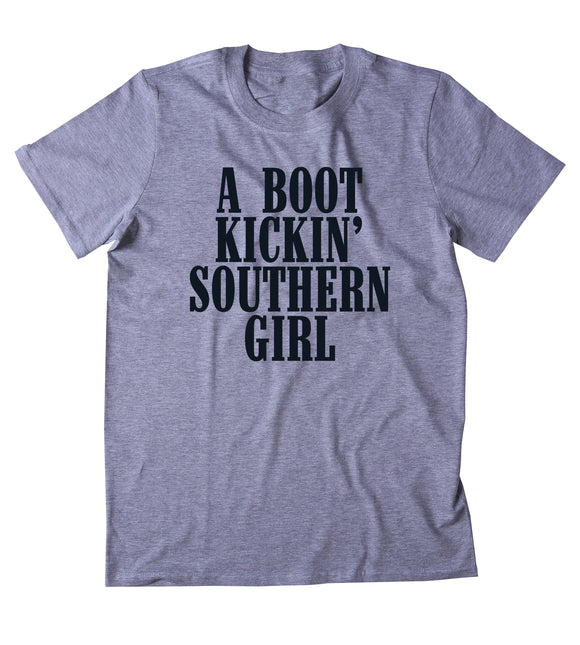 A Boot Kickin Southern Girl Shirt Cowgirl Southern Belle Boots Tumblr T-shirt