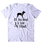 All You Need Is Love And A Pit Bull Shirt Dog Breed Animal Lover Owner T-shirt