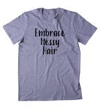 Embrace Messy Hair Shirt Funny Messy Bun Hair Stylist T-shirt
