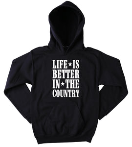 Country Sweatshirt Life Is Better In The Country Slogan Southern Merica Cowboy Western Tumblr Hoodie