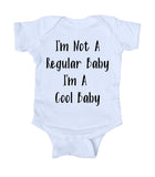I'm Not A Regular Baby I'm A Cool Baby Baby Bodysuit Funny Cute Newborn Gift Girl Boy Infant Clothing