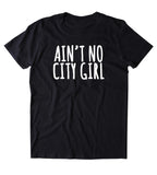 Aint No City Girl T-shirt Sunray Clothing