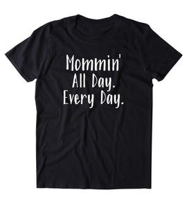 Mommin' All Day Every Day Shirt Funny Stay At Home Mom Cute Mama Gift T-shirt