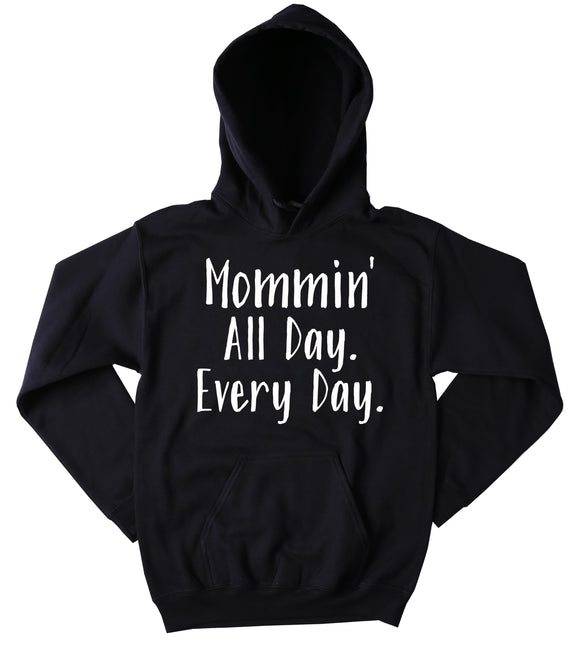 Mommin' All Day Every Day Hoodie Funny Mom Life Mommy Gift Sweatshirt