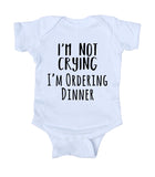 I'm Not Crying I'm Ordering Dinner Baby Bodysuit Funny Cute Newborn Infant Girl Boy Baby Shower Gift Clothing