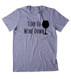 Time To Wine Down Shirt Funny Alcohol Drink Pun Clothing Tumblr T-shirt