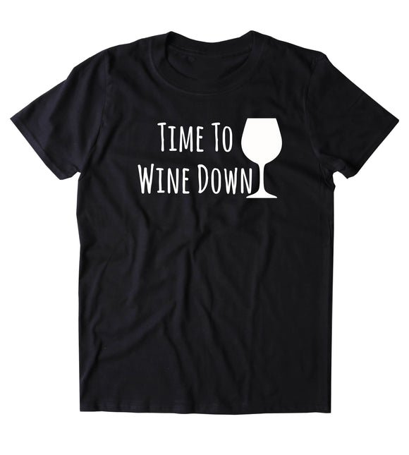 Time To Wine Down Shirt Funny Alcohol Drink Pun Clothing Tumblr T-shirt
