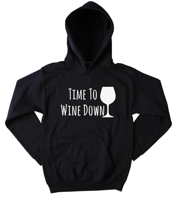 Time To Wine Down Sweatshirt Funny Drinking Night Wino Sweatshirt Tumblr Clothing