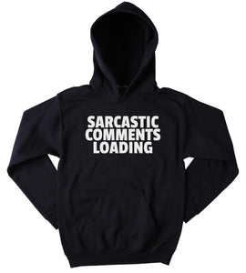 Funny Sarcastic Hoodie Sarcastic Comments Loading Clothing Sarcasm Tumblr Sweatshirt