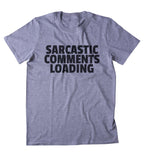 Sarcastic Comments Loading Shirt Funny Sarcastic Anti Social Sarcasm Attitude Clothing Tumblr T-shirt