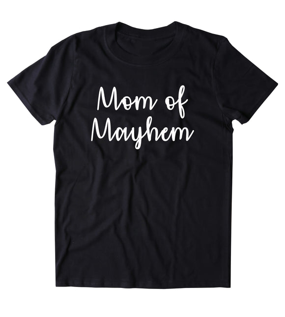 Mom Of Mayhem Shirt Funny Cute Momma Kids Family Gift Tumblr T-shirt