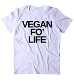 Vegan Fo' Life Shirt Funny Veganism Plant Based Diet Animal Right Activist Clothing Tumblr T-shirt