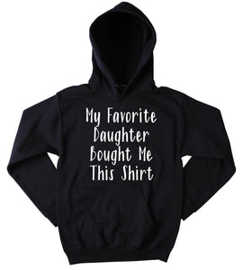 My Favorite Daughter Bought Me This Hoodie Funny Mom Gift Present Sweatshirt