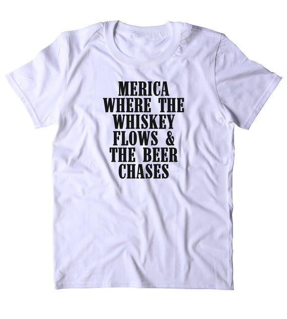 Merica Where The Whiskey Flows & The Beer Chases Shirt Alcohol Drinking Partying Country Tumblr