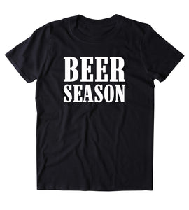 Beer Season Shirt Alcohol Drinking Partying Beer Drinker T-Shirt
