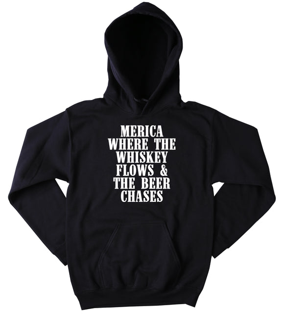 Drinking Sweatshirt Merica Where The Whiskey Flows & The Beer Chases Slogan Country Western Partying Redneck Merica Tumblr Hoodie